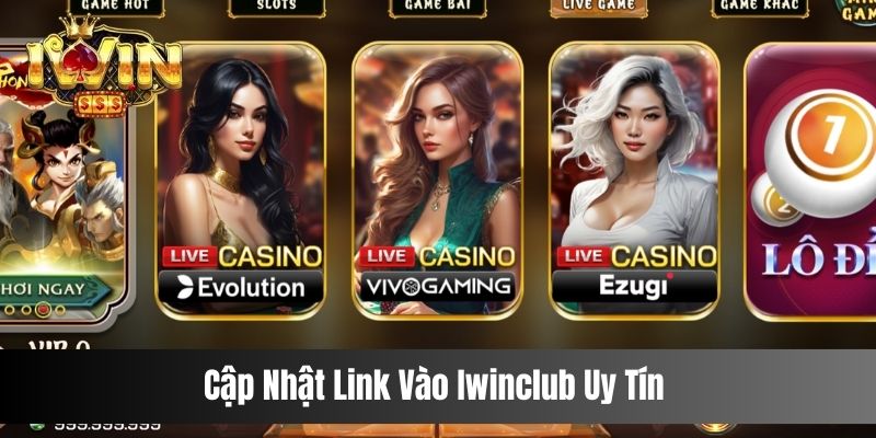 Cập Nhật Link Vào Iwinclub Uy Tín